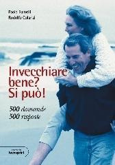 Invecchiare bene? Si può! 500 domande. 500 risposte