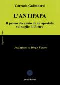 L'Antipapa. Il primo decennio di un apostata sul soglio di Pietro