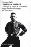 L'impero di Himmler. L'ideologia, gli intrighi, le mostruosità del più temuto personaggio del Terzo Reich