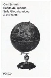 L'unità del mondo. Sulla globalizzazione e altri scritti