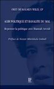 Agir politique et banalité du mal. Repenser la politique avec Hannah Arendt