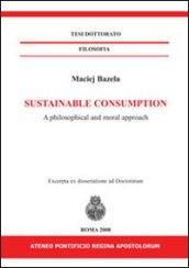 Sustainable consumption. A philosophical and moral approach. Ediz. italiana e inglese