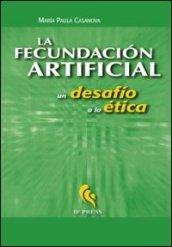 La fecundacion artificial. Un desafio a la ética