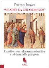 «Signore da chi andremo?». Una riflessione sulla natura scientifica e cristiana della guarigione