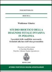 Studio bioetico della diagnosi fetale invasiva in Polonia. I postulati delle modifiche necessarie, formulati alla luce dell'etica personalista