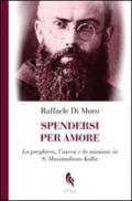 Spendersi per amore. La preghiera, l'ascesi e la missione in san Massimiliano Kolbe