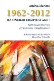 1962-2012. Il Concilio compie 50 anni. Agire morale rinnovato per una nuova evangelizzazione