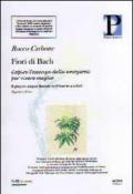 Fiori di Bach. Capire l'essenza delle emozioni per vivere meglio