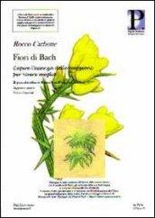 Fiori di Bach. Capire l'essenza delle emozioni per vivere meglio