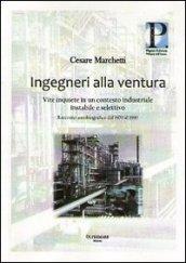 Ingegneri alla ventura. Vite inquiete in un contesto industriale instabile e selettivo. Racconto autobiografico dal 1970 al 1990