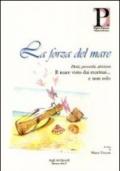 La forza del mare. Detti, proverbi, aforismi. Il mare visto dai marinai... e non solo