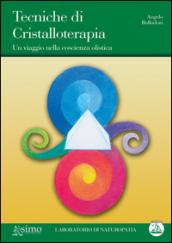 Tecniche di cristalloterapia. Un viaggio nella coscienza olistica
