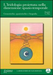 L'iridologia proiettata nella dimensione spazio-temporale. Cronorischio, spaziorischio e biografia