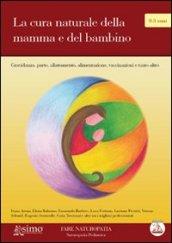 La cura naturale della mamma e del bambino. Gravidanza, parto, allattamento, alimentazione, vaccinazioni e tanto altro