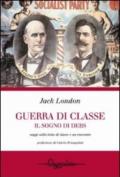 Guerra di classe. Il sogno di Debs. Saggi sulla lotta di classe negli Stati Uniti e un racconto