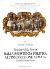 Volontari della libertà. Dalla Resistenza politica all'insurrezione armata. Documenti e testimonianze: 86 Collana Civiltà del Risorgimento