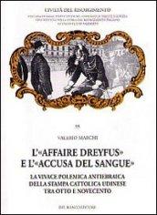 L'«affaire Dreyfus» e l'«accusa del sangue». La vivace polemica antiebraica della stampa cattolica udinese tra Otto e Novecento: 95 Collana Civiltà del Risorgimento