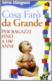 Cosa farò da grande. Per ragazzi fino a 100 anni