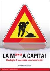 La m...a capita! Strategie di successo per vivere felici