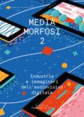 Mediamorfosi. Industrie e immaginari dell'audiovisivo: 2