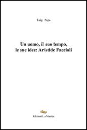 Un uomo, il suo tempo, le sue idee. Aristide Faccioli