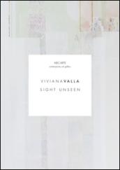 Sight unseen. Viviana Valla. Ediz. multilingue