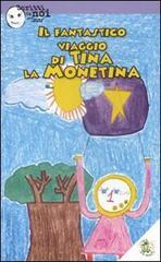 Il fantastico viaggio di Tina la Monetina. Ediz. illustrata