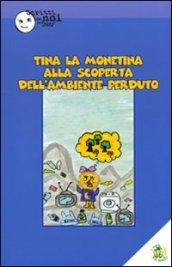 Tina la monetina. Alla scoperta dell'ambiente perduto