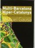 Multi-Barcelona, hiper-Catalunya. Hacia un nuevo abordaje de la ciudad y el territorio contemporaneos