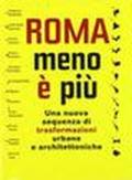 Roma menoèpiù. The new sequence of the architectural and urban transformation. Ediz. italiana