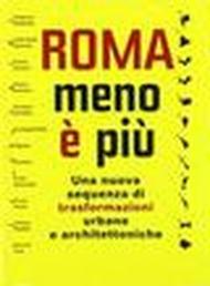 Roma menoèpiù. The new sequence of the architectural and urban transformation. Ediz. italiana