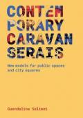 Contemporary Caravanserais. New models for public spaces and city squares