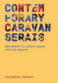 Contemporary Caravanserais. New models for public spaces and city squares