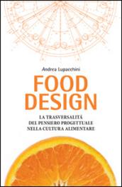 Food design. La trasversalità del pensiero progettuale nella cultura alimentare