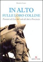 In alto sulle loro colline. Pionieri ed eroi del volo di Asti e provincia