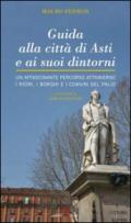 Guida alla città di Asti e ai suoi dintorni. Un affascinante percorso attraverso i rioni, i borghi e i comuni del Palio