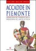 Accadde in Piemonte. Cronologia del Piemonte dalla preistoria all'unità d'Italia