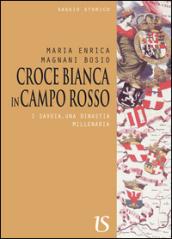 Croce bianca in campo rosso. I Savoia, una dinastia millenaria