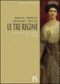 Le tre regine. Un secolo di storia d'Italia