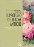 Il profumo delle rose antiche. Quando madre natura non era corrotta dall'uomo