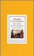 Amore è un fuoco. Poesie italiane di amore e di passione