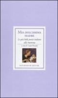 Mia dolcissima madre. Le più belle poesie italiane alla mamma