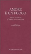 Amore è un fuoco. Poesie italiane d'amore e di passione