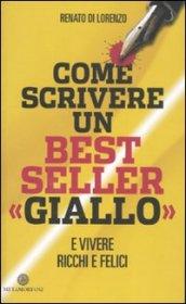 Come scrivere un bestseller «giallo» e vivere ricchi e felici