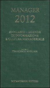 Agenda del manager 2012. Annuario di informazione e cultura manageriale