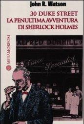 30 Duke Street. La penultima avventura di Sherlock Holmes