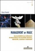 Management by magic. Dall'illusionismo alla complessità: un nuovo modello per sviluppare creatività, innovazione, leadership e management