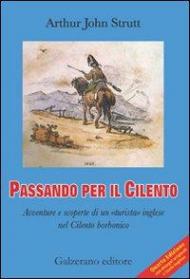 Passando per il Cilento. Avventure e scoperte di un «turista» inglese nel Cilento borbonico. Ediz. italiana e inglese