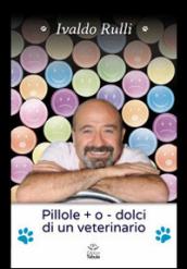 Pillole + o - dolci di un veterinario