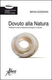 Dovuto alla natura. Riflessioni sulla complessità biologica e culturale